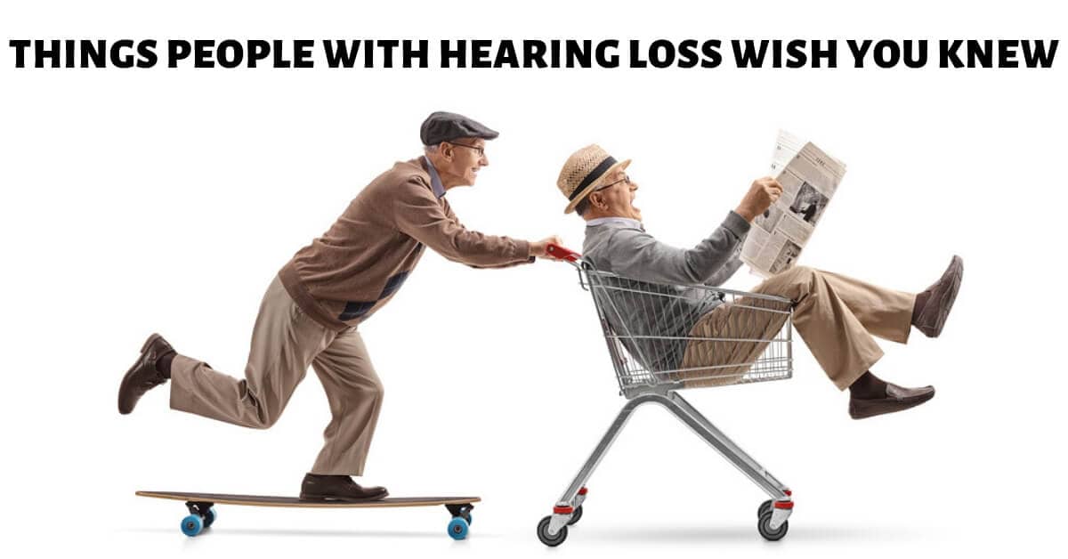 Things People with Hearing Loss Wish You Knew