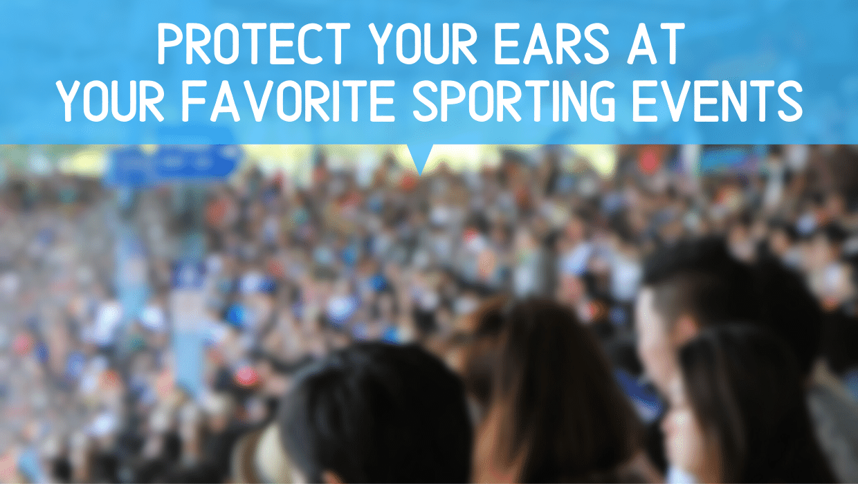 Featured image for “Protect Your Ears at Your Favorite Sporting Events”