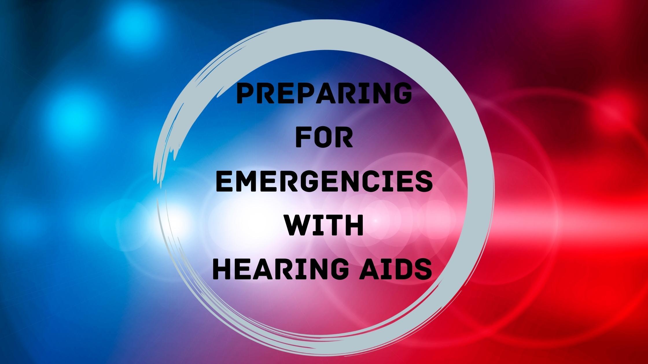 Preparing for Emergencies with Hearing Aids