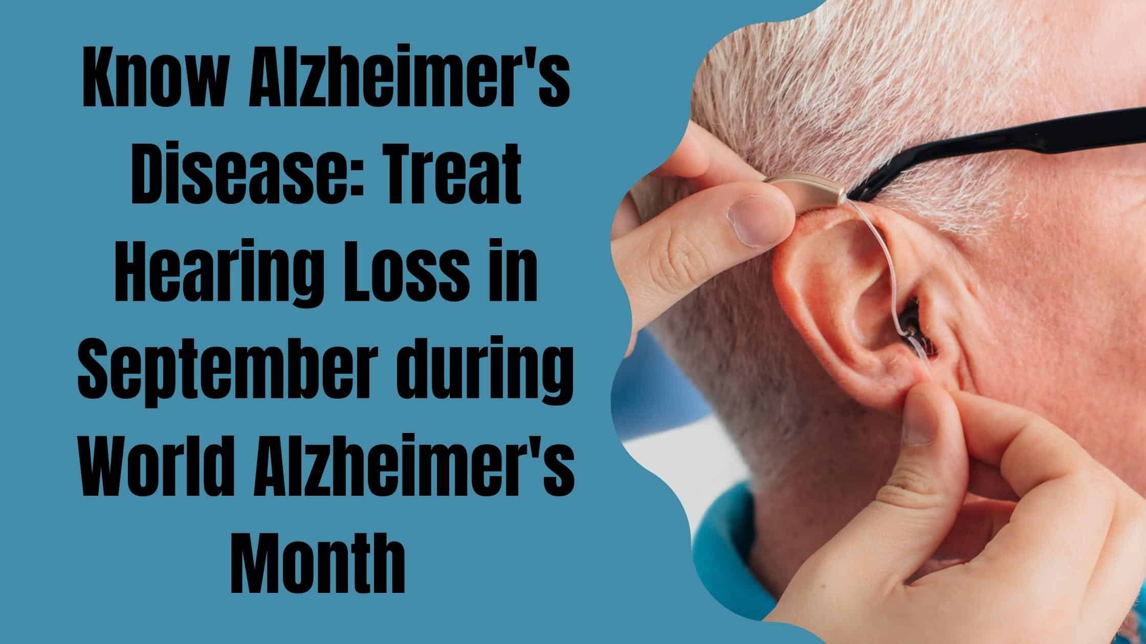 Know Alzheimer's Disease Treat Hearing Loss in September during World Alzheimer's Month(3)