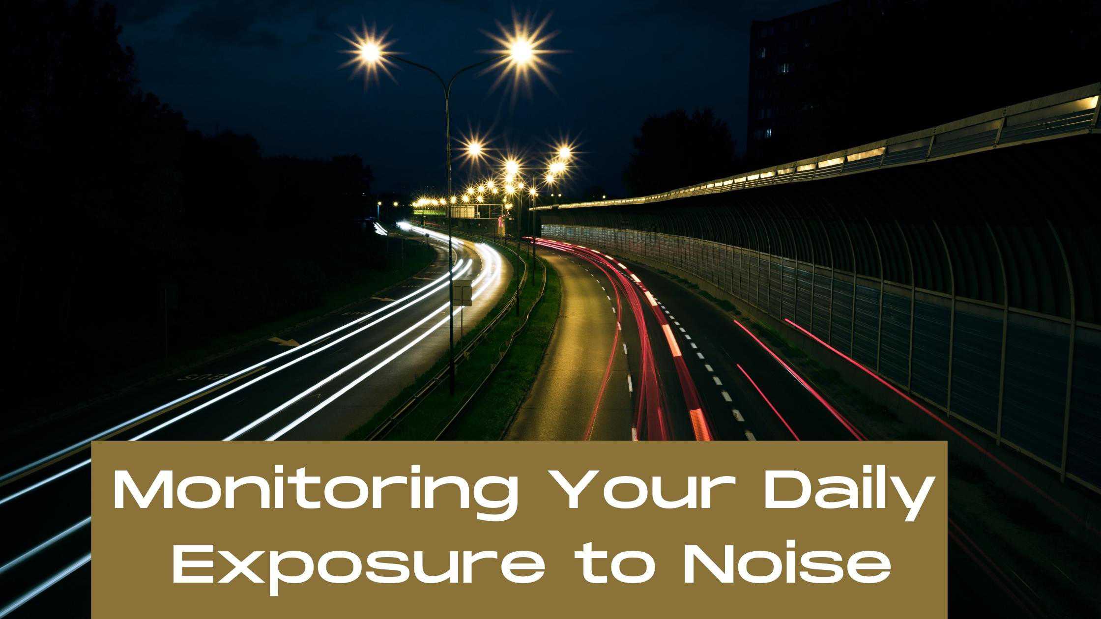 Monitoring Your Daily Exposure to Noise