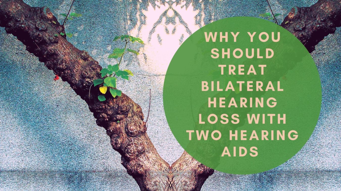 Why You Should Treat Bilateral Hearing Loss with Two Hearing Aids