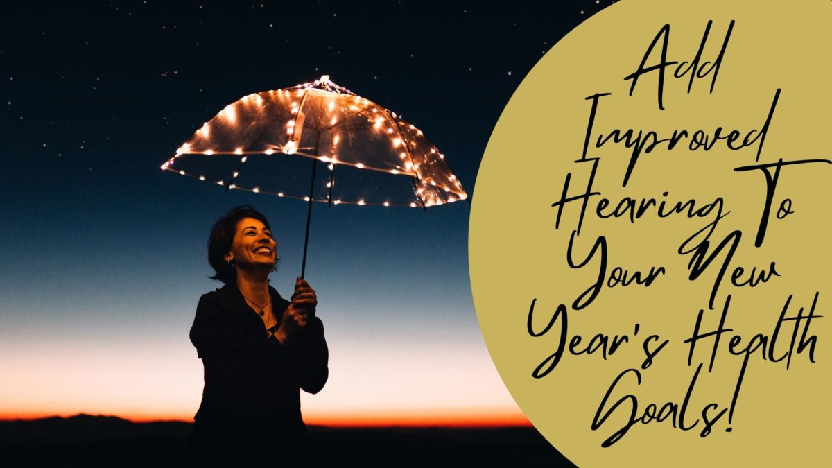 Add Improved Hearing To Your New Year’s Health Goals!