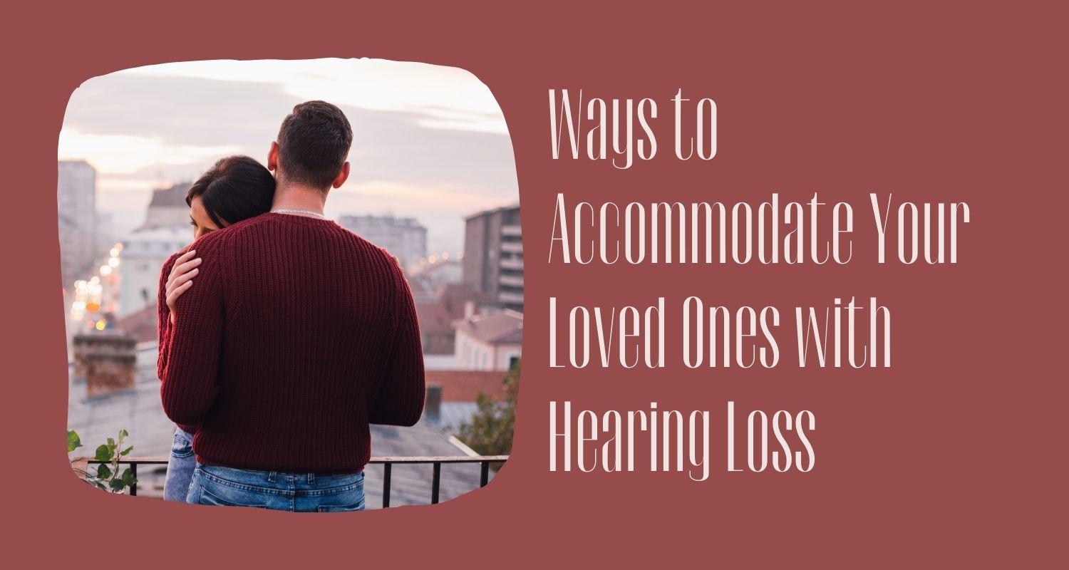 Featured image for “Ways to Accommodate Your Loved Ones with Hearing Loss”